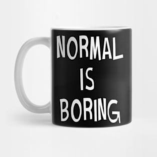 Normal Is Boring Mug